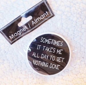 Sometimes It Takes All Day... Round Magnet. NWT.